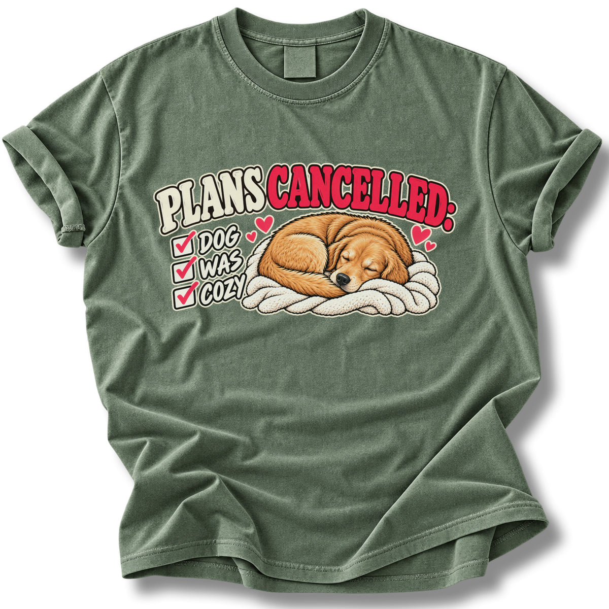 Plans Cancelled Dog Was Cozy Shirt | Funny Dog Lover Tee