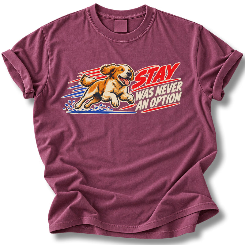Stay Was Never An Option Dog Shirt | Funny Golden Retriever Tee